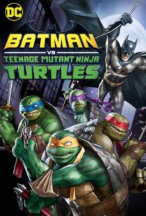 دانلود انیمیشن Batman vs Teenage Mutant Ninja Turtles 201918154-1635247155